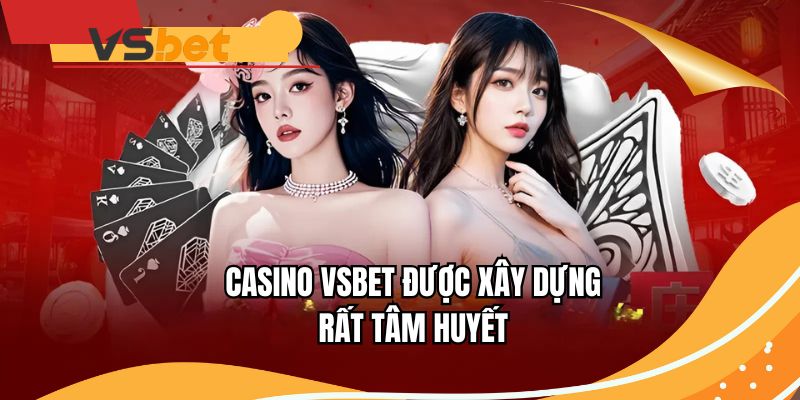 Casino VSBET được xây dựng rất tâm huyết