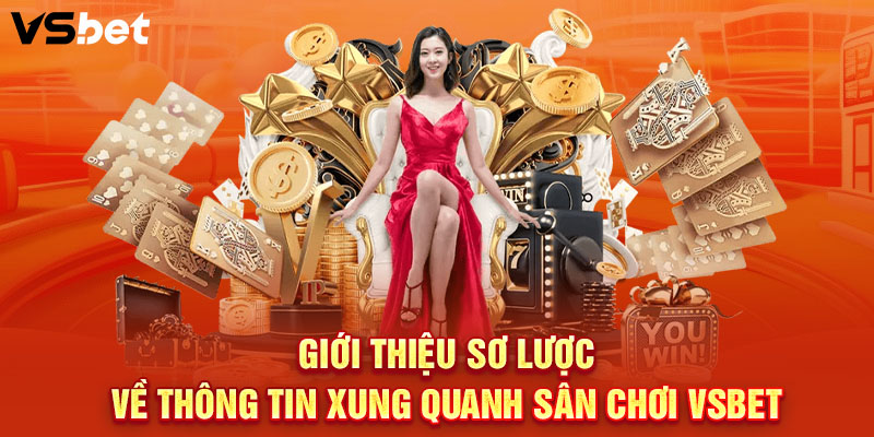 Giới thiệu sơ lược về thông tin xung quanh sân chơi VSBET