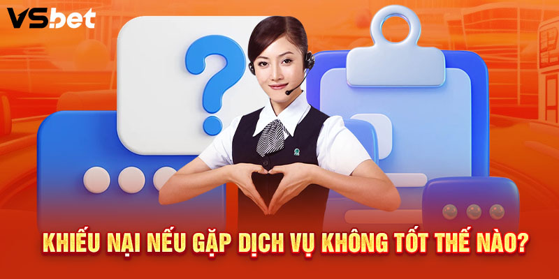 Khiếu nại nếu gặp dịch vụ không tốt thế nào?