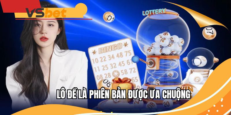 Lô đề là phiên bản được ưa chuộng