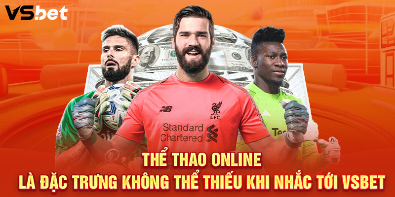Thể thao online là đặc trưng không thể thiếu khi nhắc tới VSBET