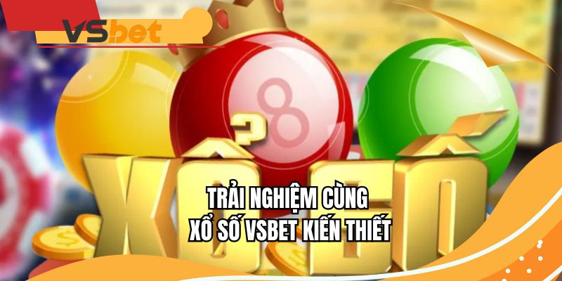 Trải nghiệm cùng xổ số VSBET kiến thiết